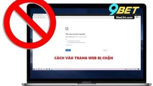 Cách Vào 9Bet Không Bị Chặn